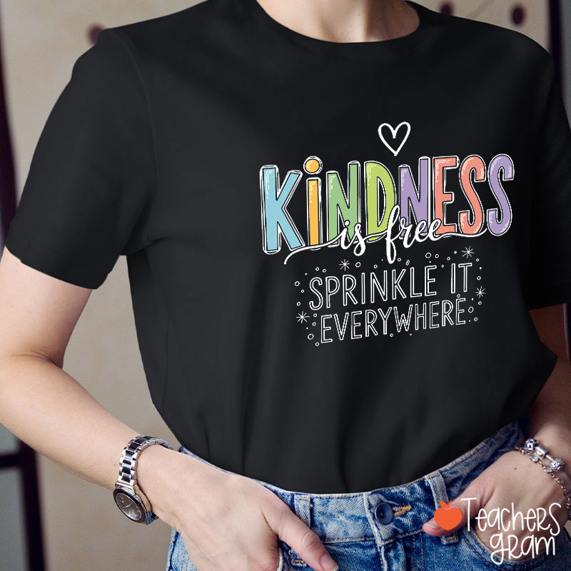 Kindness Is Free Sprinkle It Everywhere Teacher T-Shirt