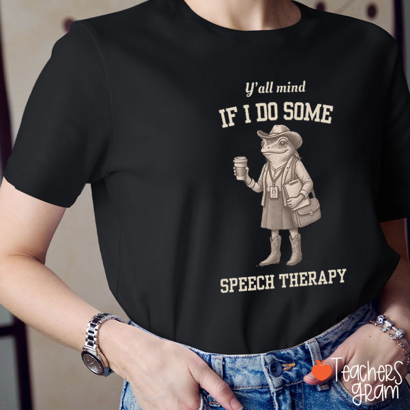 Y'all Mind If I Do Some Speech Therapy Teacher T-Shirt