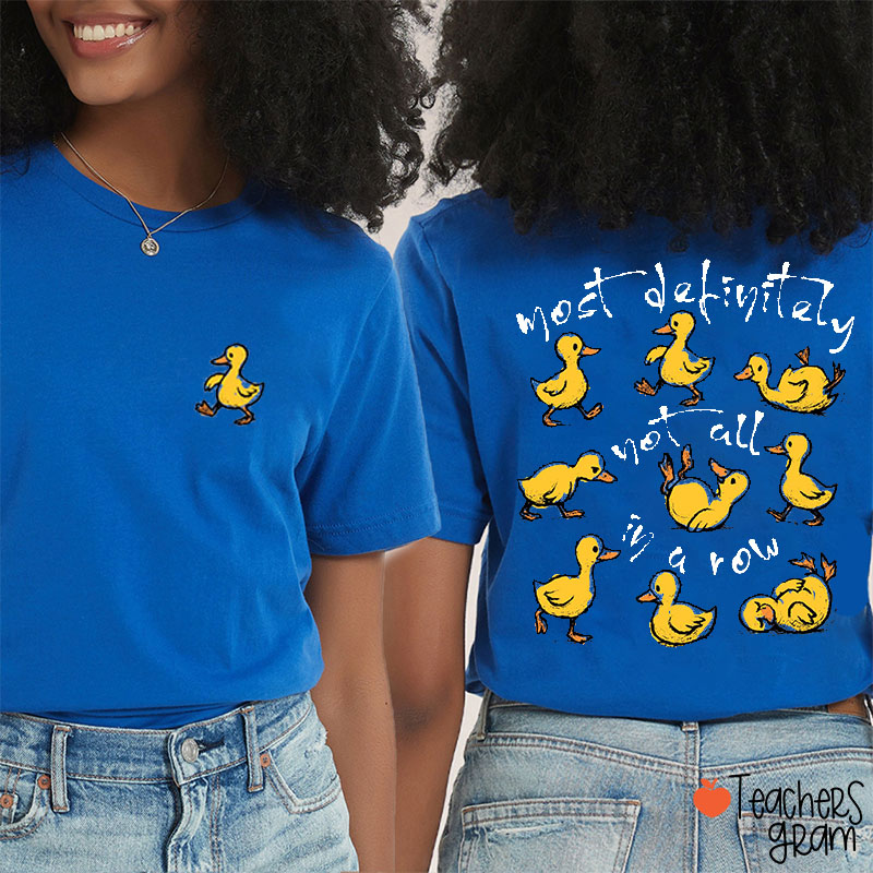 Most Definitely Not All In A Row Teacher Two Sided T-Shirt