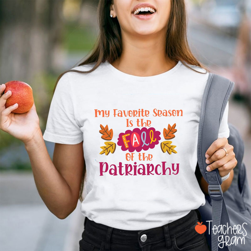 My Favorite Season Is The Fall Of The Patriarchy Teacher T-Shirt