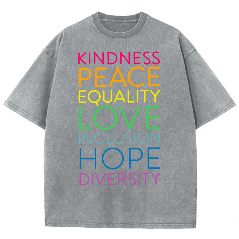 Kindness Peace Equality Love Inclusion Hope Diversity Teacher Washed T-Shirt