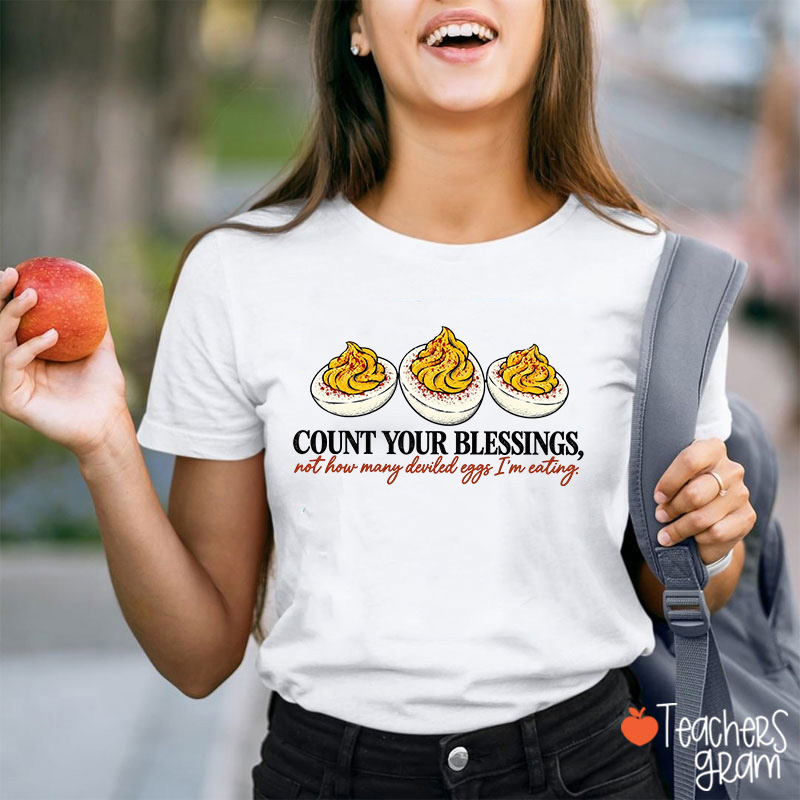Count Your Blessings Not How Many Deviled Eggs I'm Eating Teacher T-Shirt
