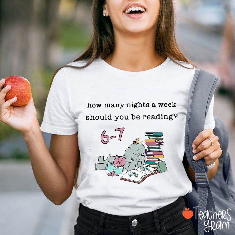 How Many Nights A Week Should You Be Reading 67 Friends Teacher T-Shirt