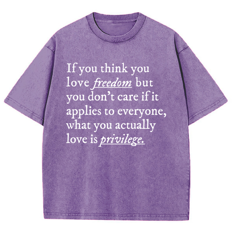 If You Think You Love Freedom Teacher Washed T-Shirt