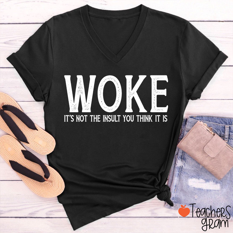 Woke It's Not The Insult You Think It Is Teacher Female V-Neck T-Shirt