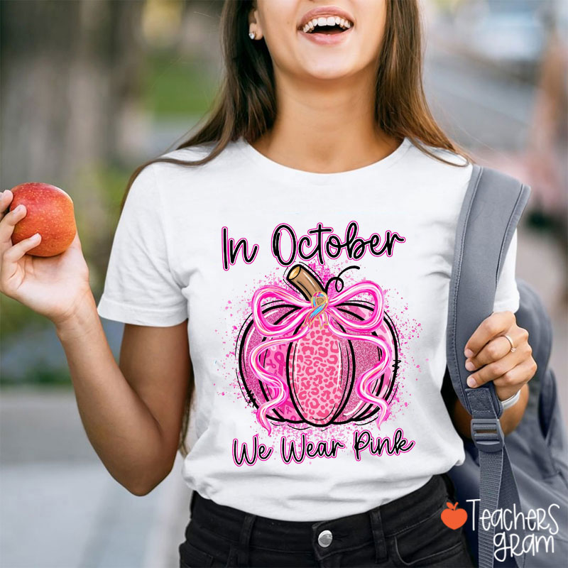In October We Wear Pink Fall Pumpkin Teacher T-Shirt