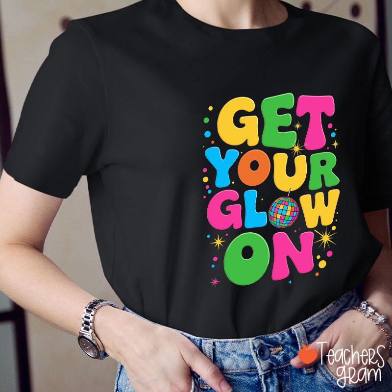Get Your Glow On Teacher T-Shirt