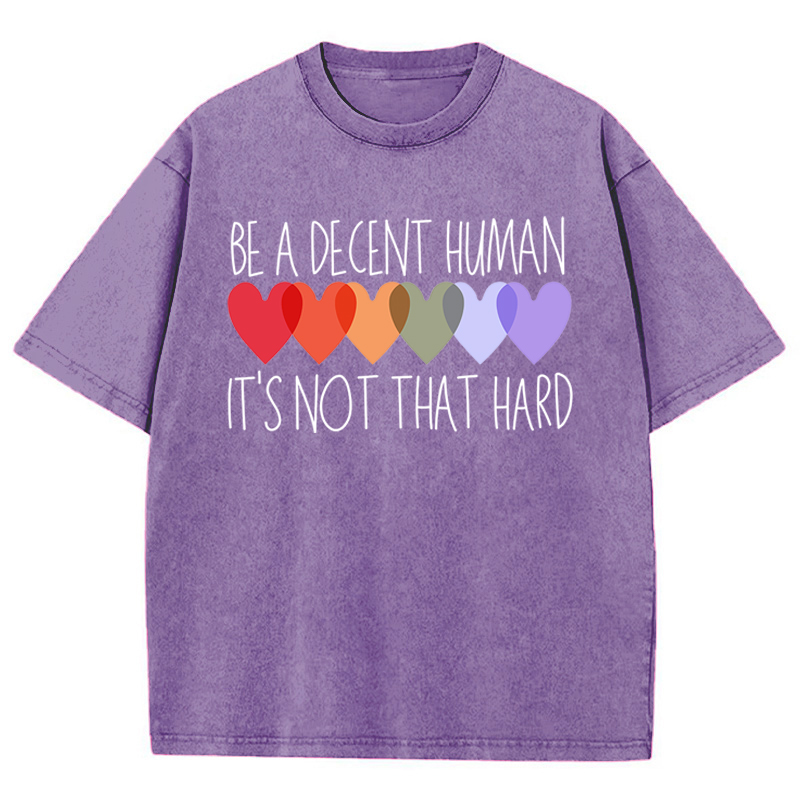 Be A Decent Human It's Not That Hard Teacher Washed T-Shirt
