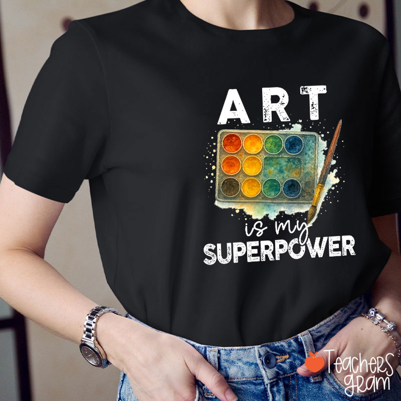 Art Is My Superpower Teacher T-Shirt