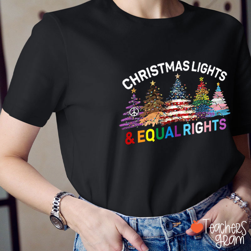 Christmas Lights And Equal Rights Colorful Trees Teacher T-Shirt