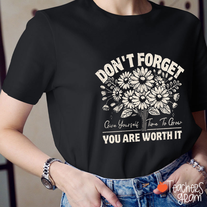 Don't Forget You Are Worth It Teacher T-Shirt
