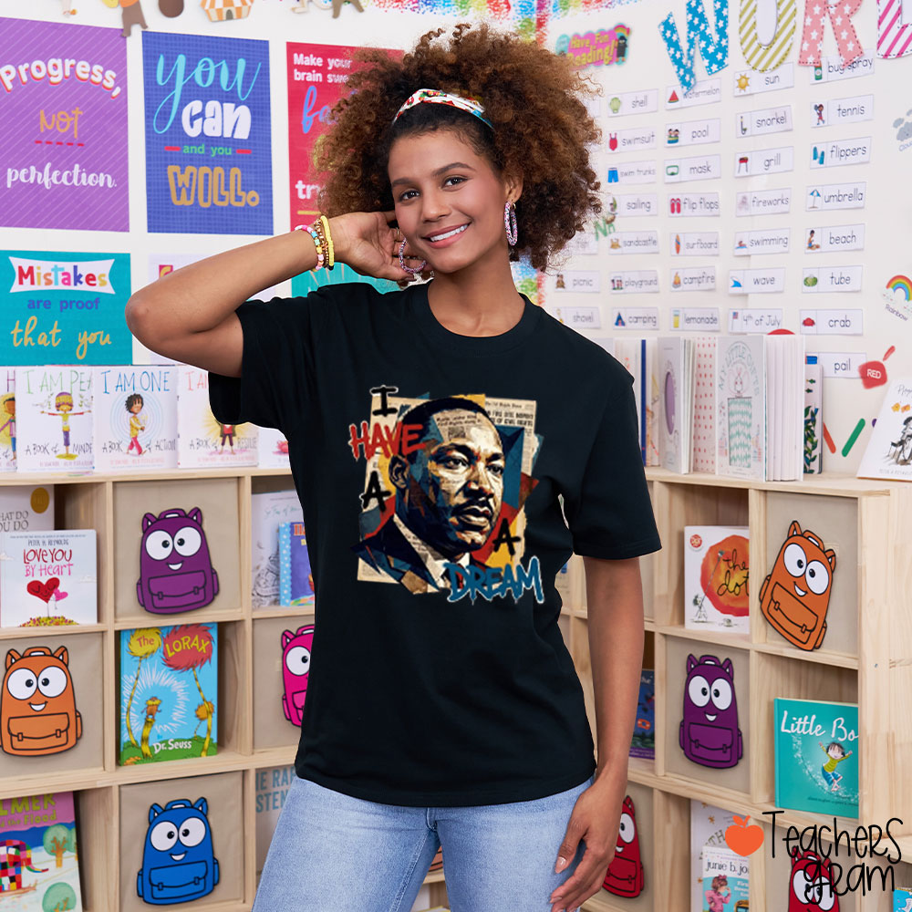 I Have A Dream Martin Teacher T-Shirt