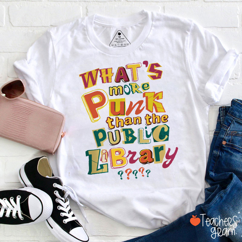 What's More Punk Than The Public Library Teacher T-Shirt