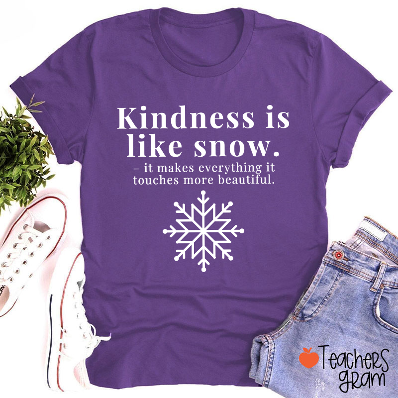 Kindness Is Like Snow Teacher T-Shirt
