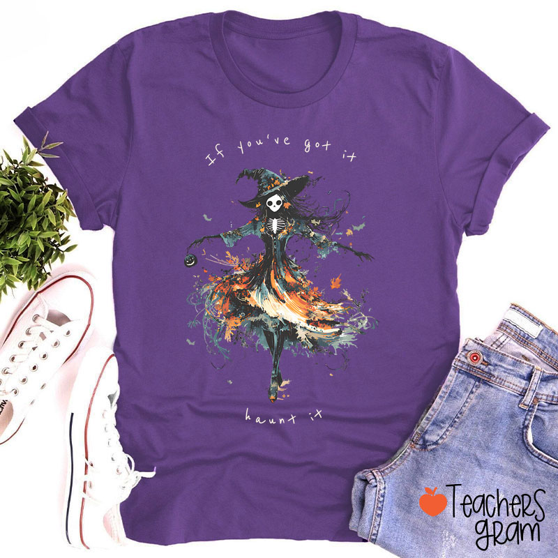 If You've Got It Haunt It Teacher T-Shirt