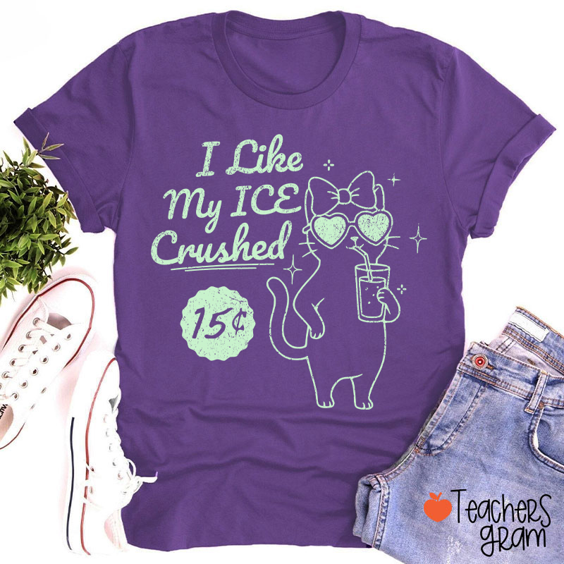 I Like My Ice Crushed Teacher T-Shirt