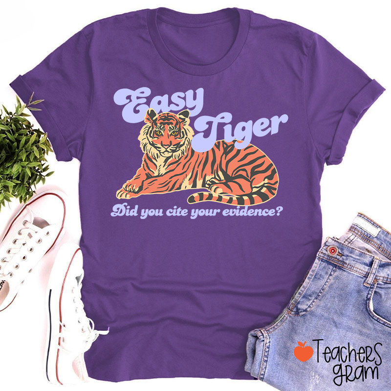 Easy Tiger Did You Cite Your Evidence Teacher T-Shirt