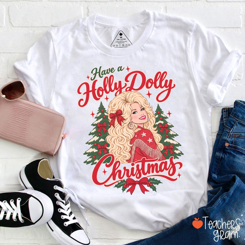 Have a Holly Dolly Christmas Teacher T-Shirt