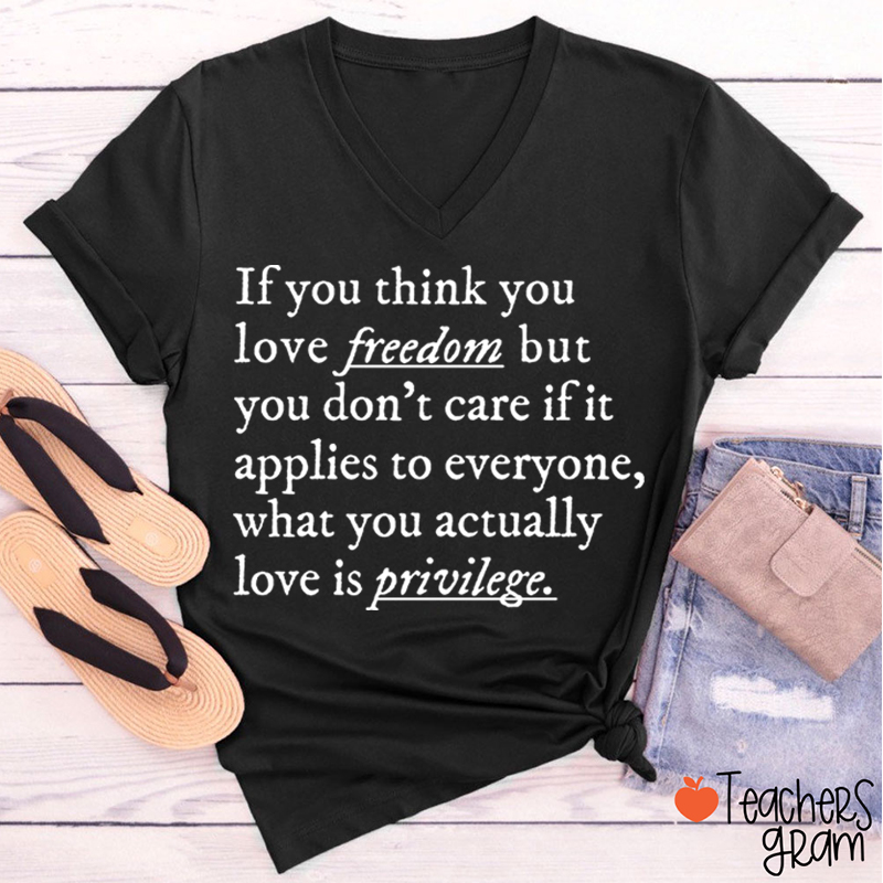 If You Think You Love Freedom Teacher Female V-Neck T-Shirt