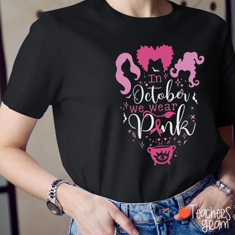 In October We Wear Pink Witch Teacher T-Shirt