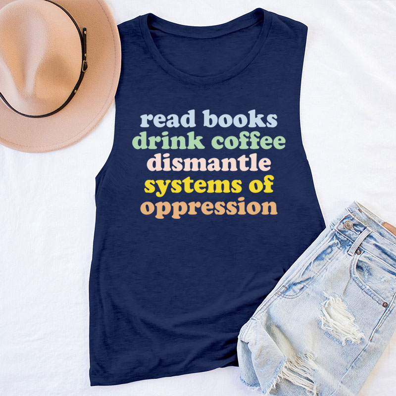 Read Books Drink Coffee Dismantle Systems Of Oppression Teacher Tank Top