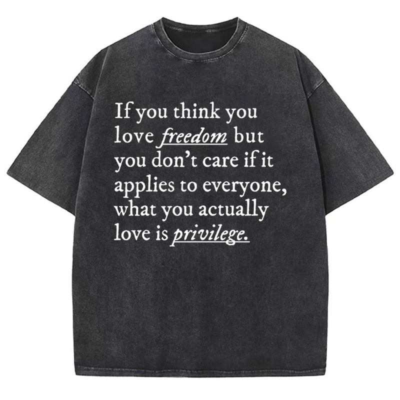 If You Think You Love Freedom Teacher Washed T-Shirt