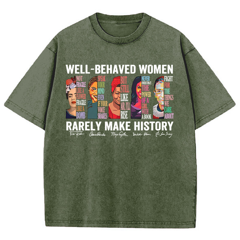 Well Behaved Women Rarely Make History Teacher Washed T-Shirt