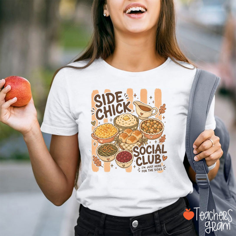 Side Chick Social Club I'm Just Here For The Sides Teacher T-Shirt