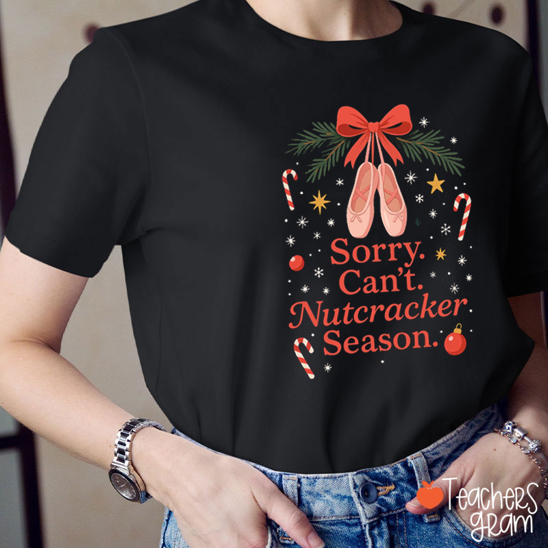 Sorry Can't Ballet Season Teacher T-Shirt