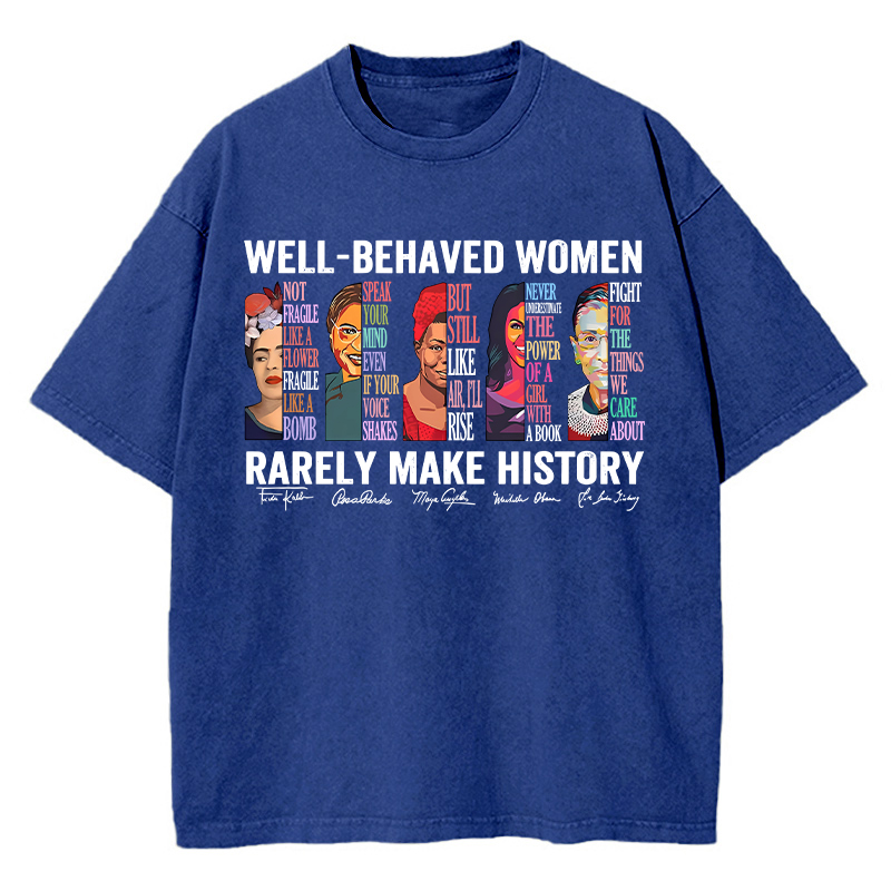 Well Behaved Women Rarely Make History Teacher Washed T-Shirt