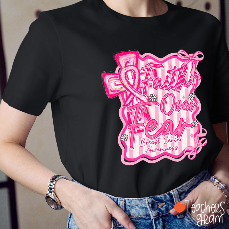 Faith Over Fear Breast Cancer Awareness Teacher T-Shirt