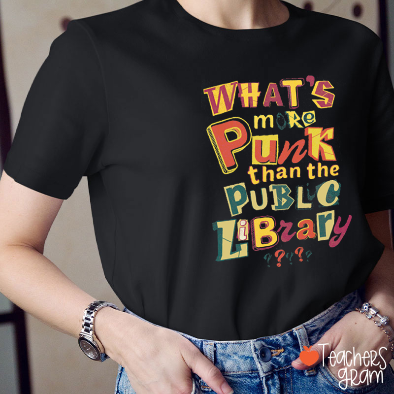 What's More Punk Than The Public Library Teacher T-Shirt