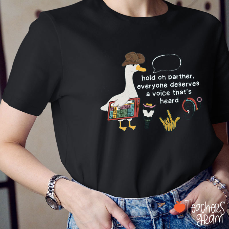 Hold On Partner Everyone Deserves A Voice That's Heard Teacher T-Shirt