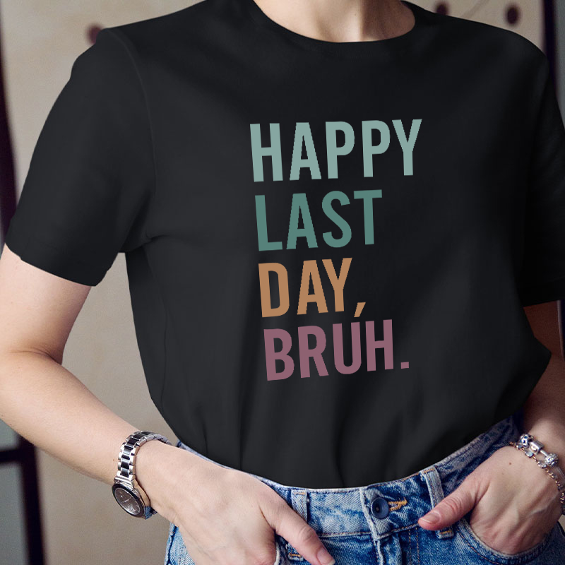 Happy Last Day Bruh Summer Break Teacher T-Shirt