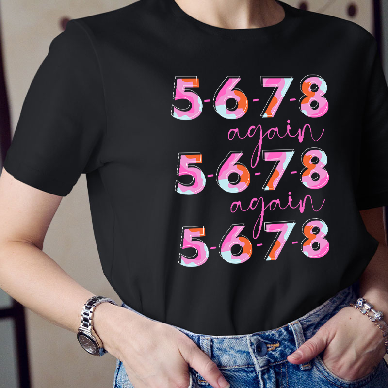 5 6 7 8 Again Teacher T-Shirt