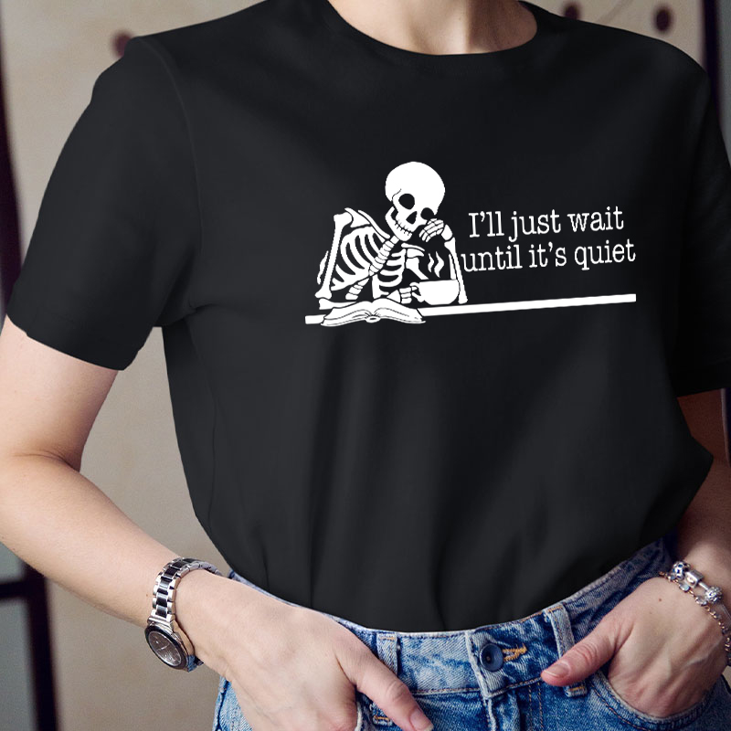 Teacher And Coffee I'll Just Wait Until It's Quiet Teacher T-Shirt