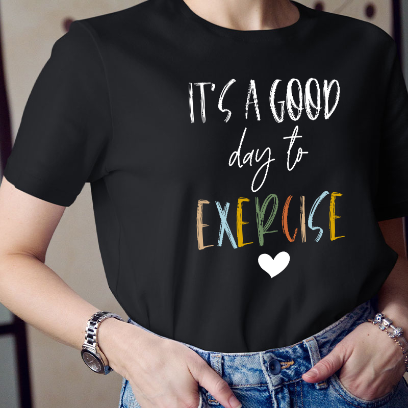 It's A Good Day To Exercise Teacher T-Shirt