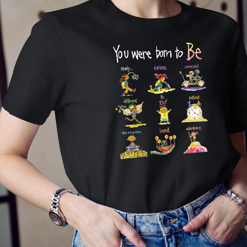 You Were Born To Be Anything Teacher T-Shirt
