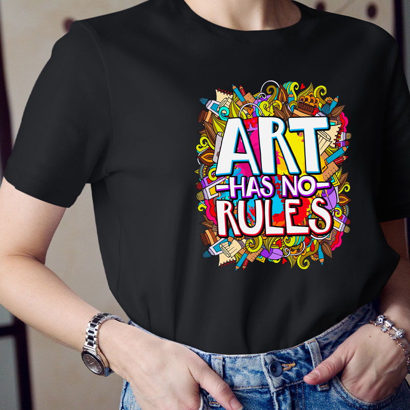 Art Have No Rules Teacher T-Shirt