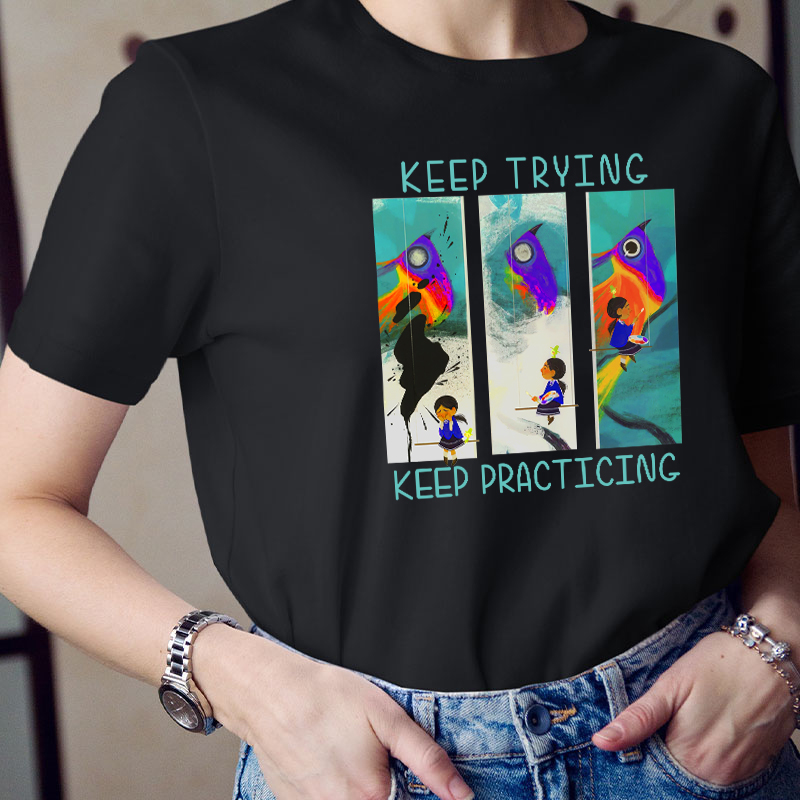 Keep Trying Keep Practicing Teacher T-Shirt