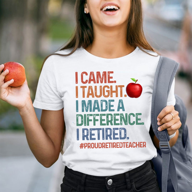 Proud Retired Teacher I Came I Taught Teacher T-Shirt