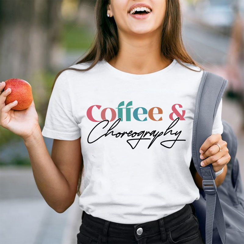 Coffee And Choreography Teacher T-Shirt