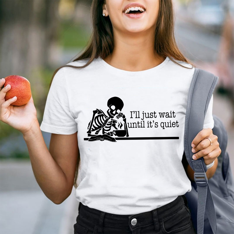 Teacher And Coffee I'll Just Wait Until It's Quiet Teacher T-Shirt