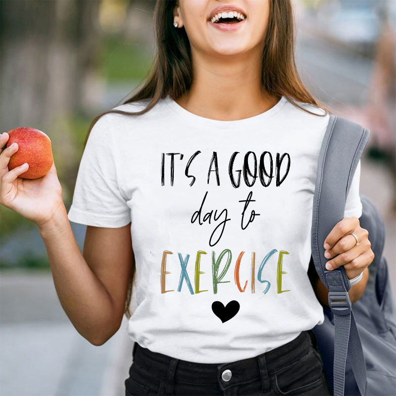 It's A Good Day To Exercise Teacher T-Shirt