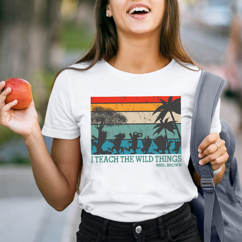 Personalized I Teach The Wild Things Name Teacher T-Shirt