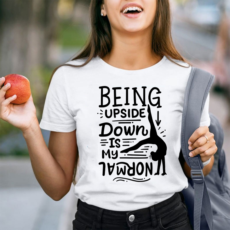 Being Upside Down Is My Normal Teacher T-Shirt