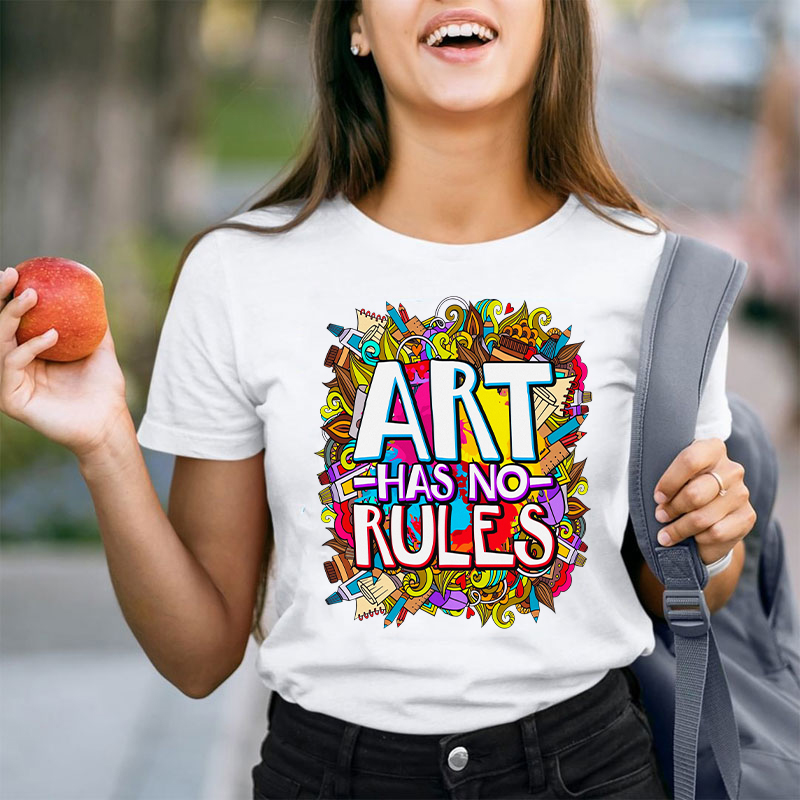 Art Have No Rules Teacher T-Shirt