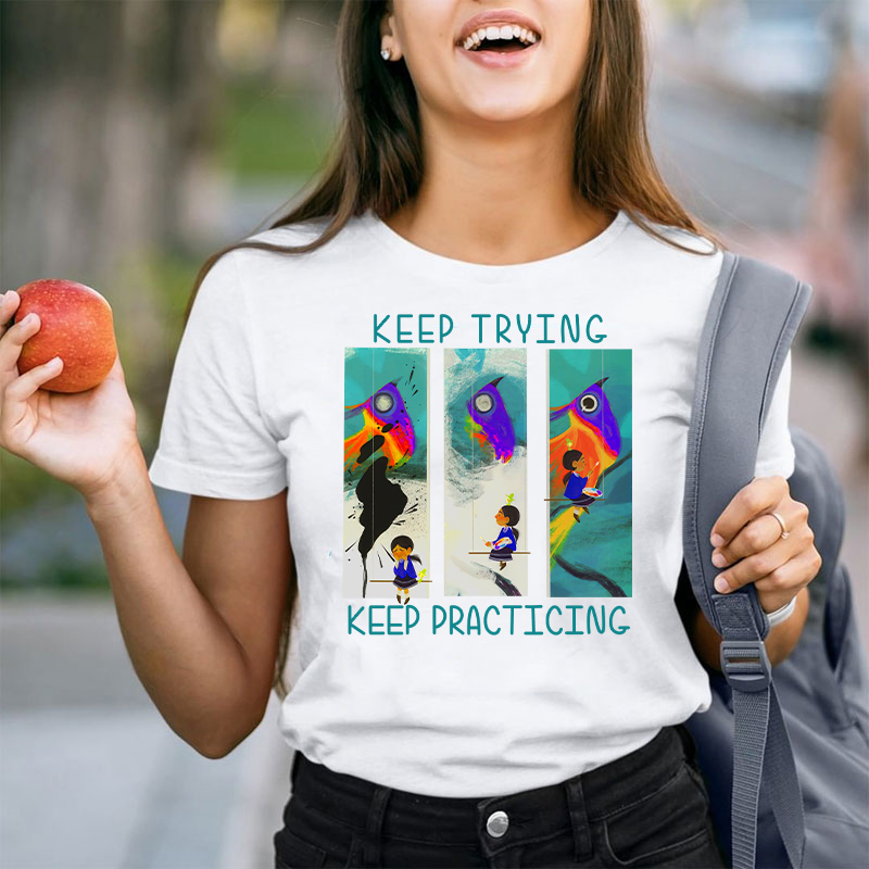 Keep Trying Keep Practicing Teacher T-Shirt