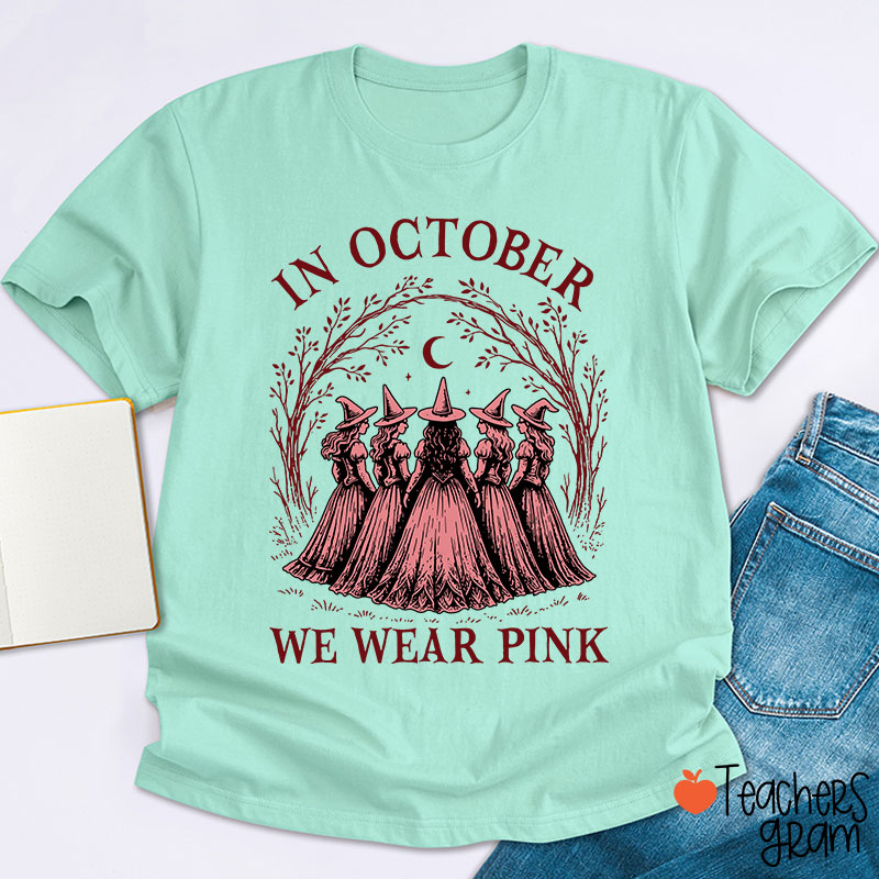 In October We Wear Pink Witch Teacher T-Shirt