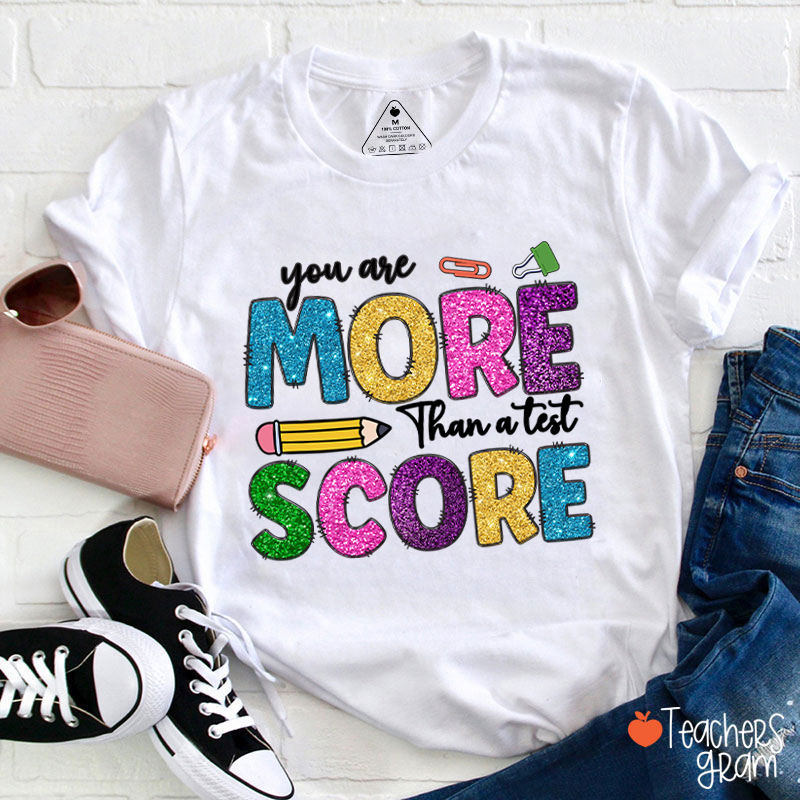 You Are More Than A Test Score Teacher T-Shirt